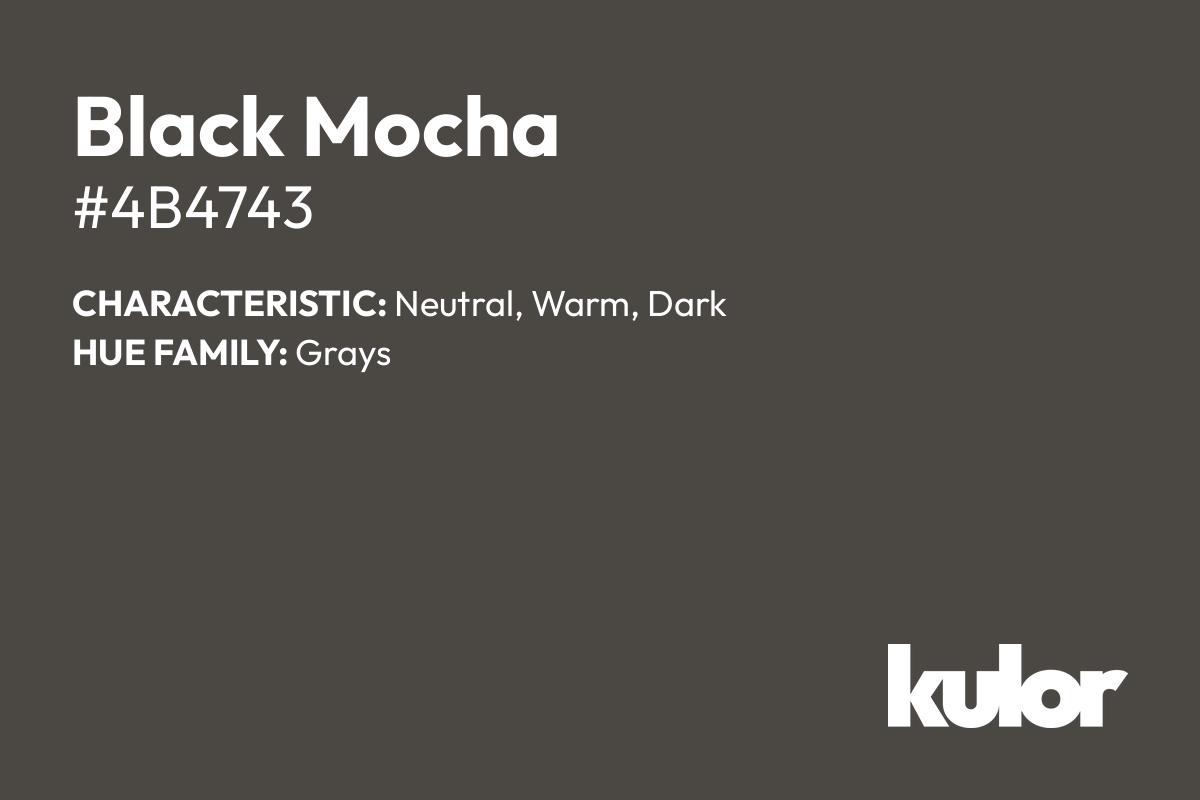 Black Mocha is a color with a HTML hex code of #4b4743.