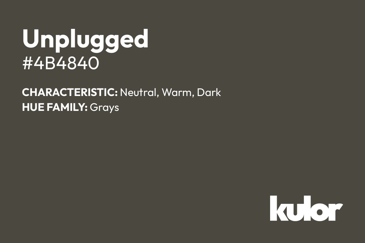 Unplugged is a color with a HTML hex code of #4b4840.