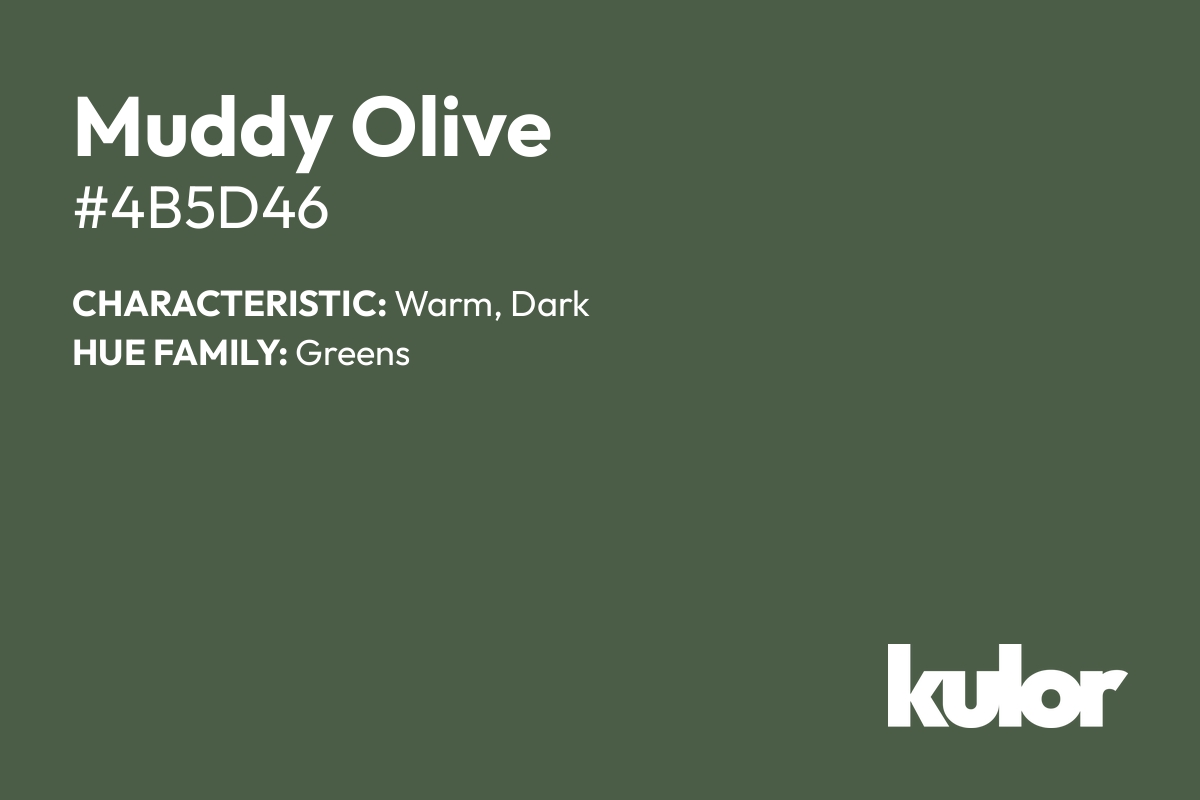 Muddy Olive is a color with a HTML hex code of #4b5d46.