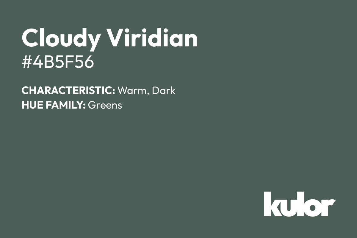 Cloudy Viridian is a color with a HTML hex code of #4b5f56.