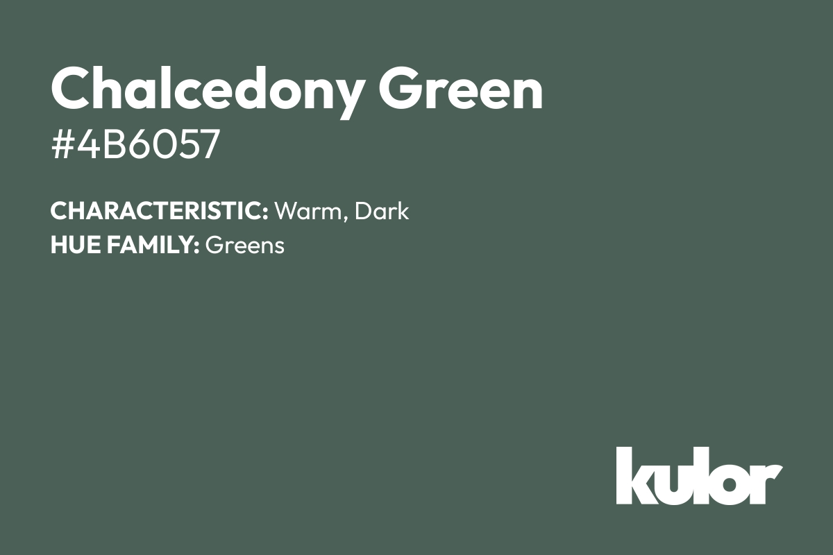 Chalcedony Green is a color with a HTML hex code of #4b6057.