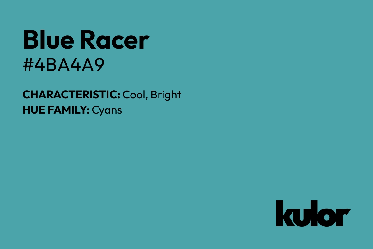 Blue Racer is a color with a HTML hex code of #4ba4a9.