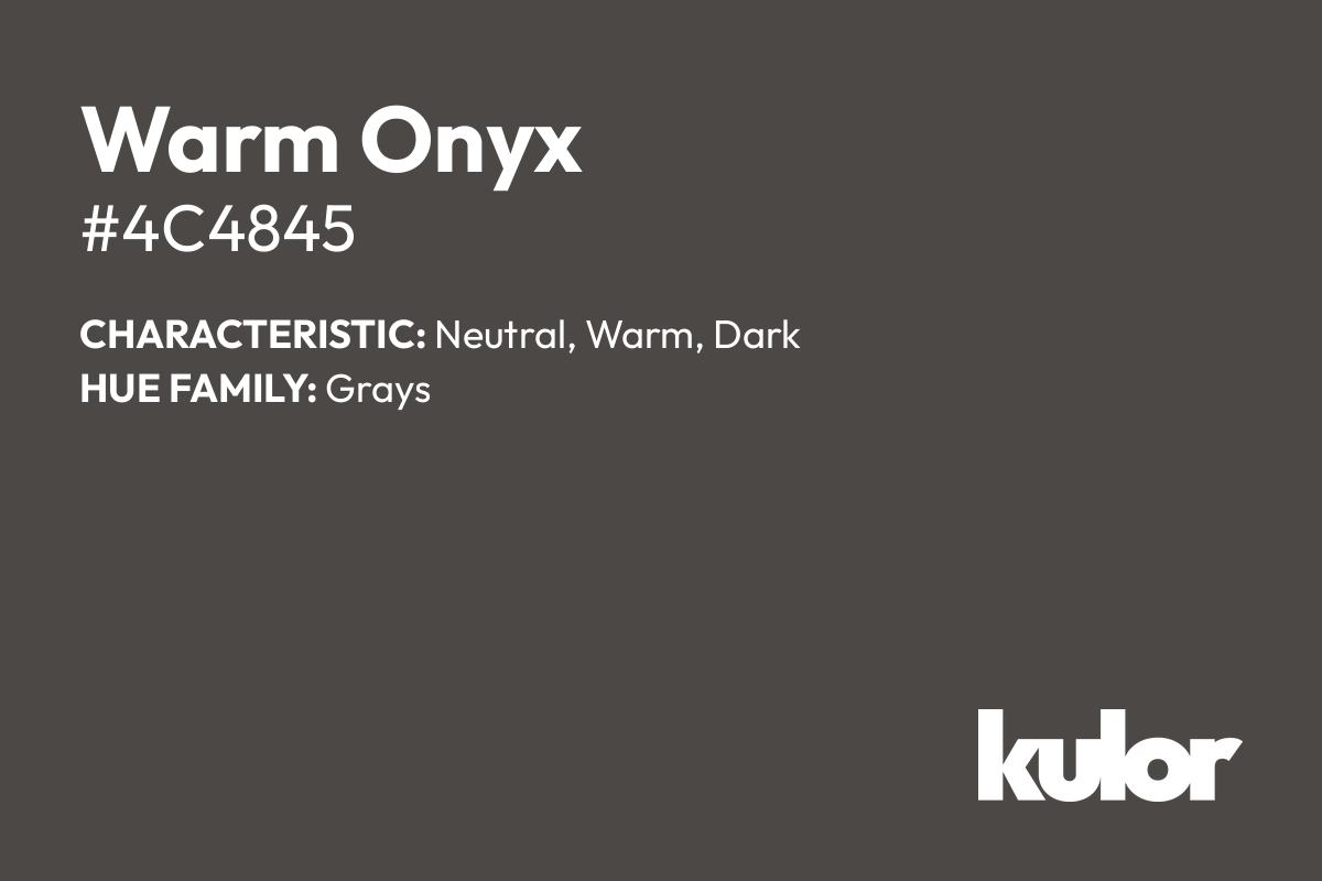 Warm Onyx is a color with a HTML hex code of #4c4845.