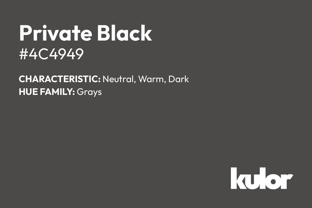 Private Black is a color with a HTML hex code of #4c4949.