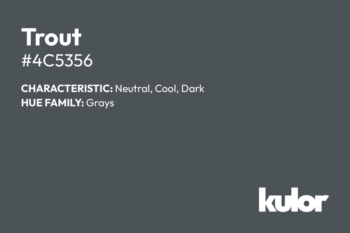 Trout is a color with a HTML hex code of #4c5356.