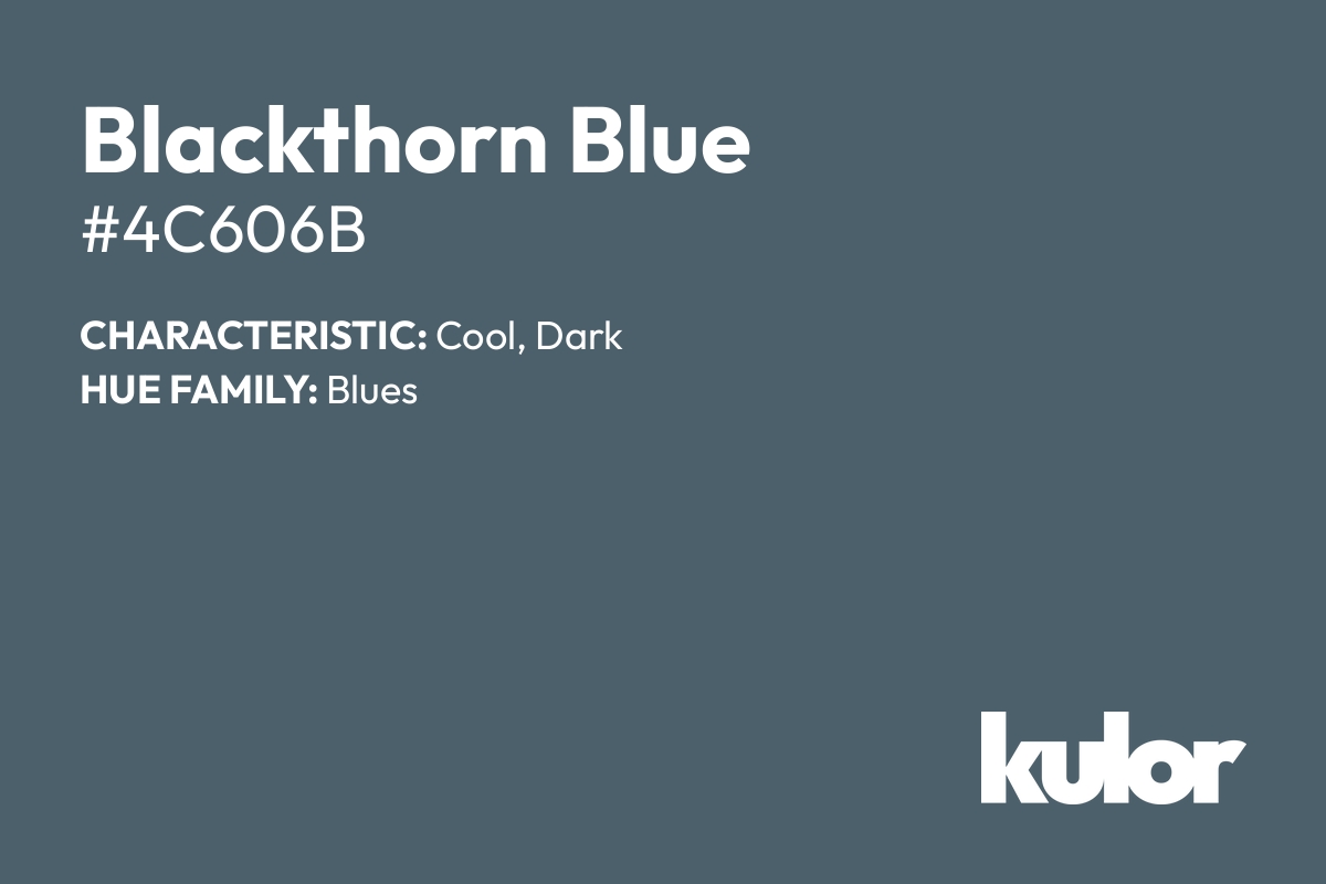 Blackthorn Blue is a color with a HTML hex code of #4c606b.