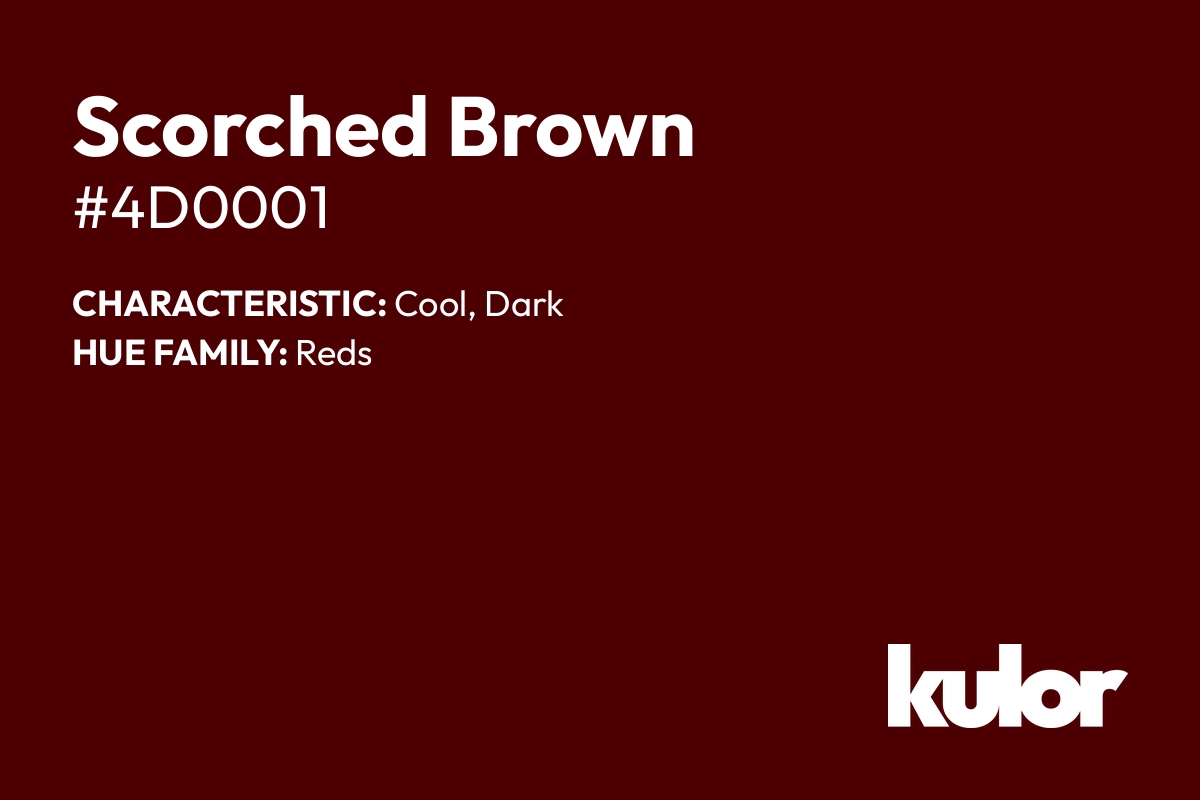 Scorched Brown is a color with a HTML hex code of #4d0001.