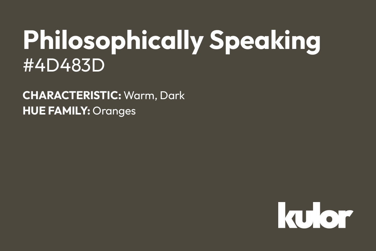 Philosophically Speaking is a color with a HTML hex code of #4d483d.