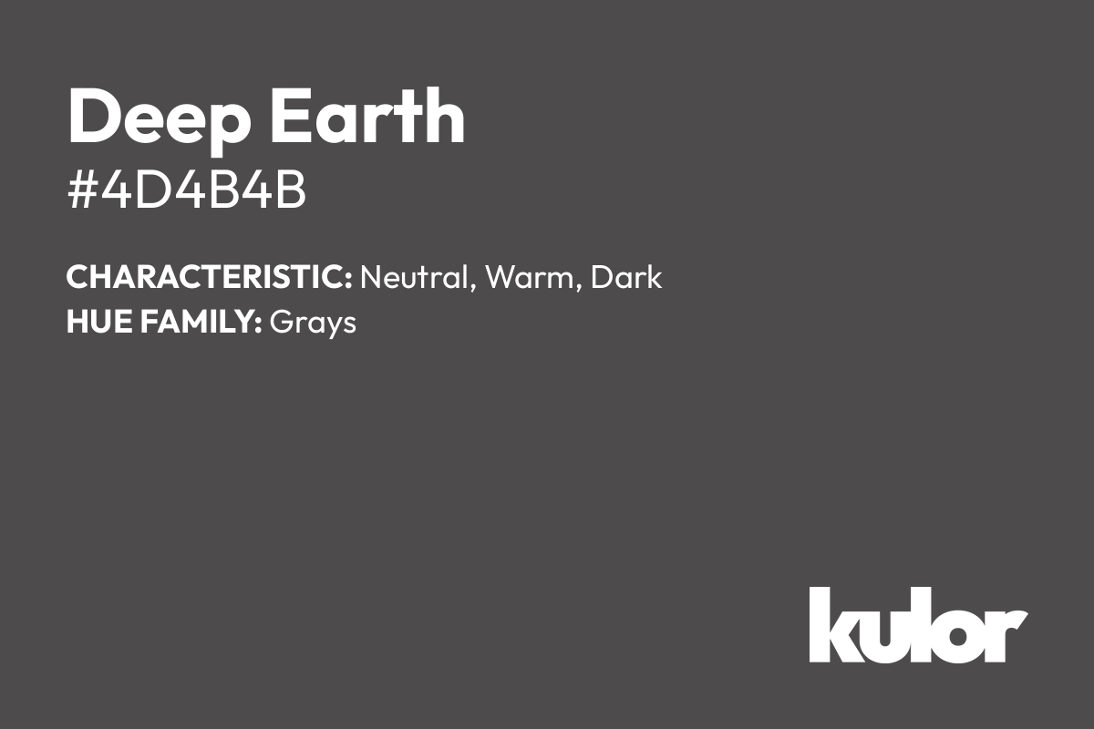 Deep Earth is a color with a HTML hex code of #4d4b4b.