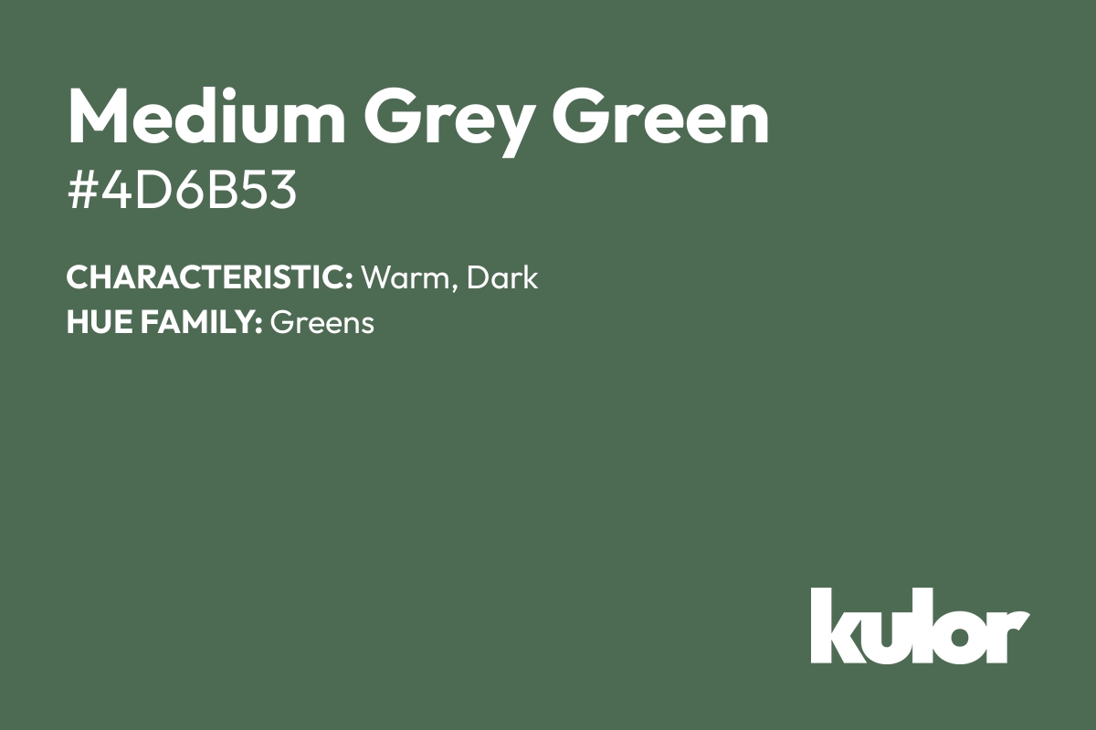 Medium Grey Green is a color with a HTML hex code of #4d6b53.