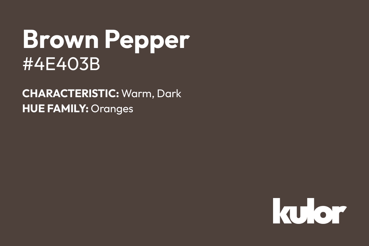 Brown Pepper is a color with a HTML hex code of #4e403b.