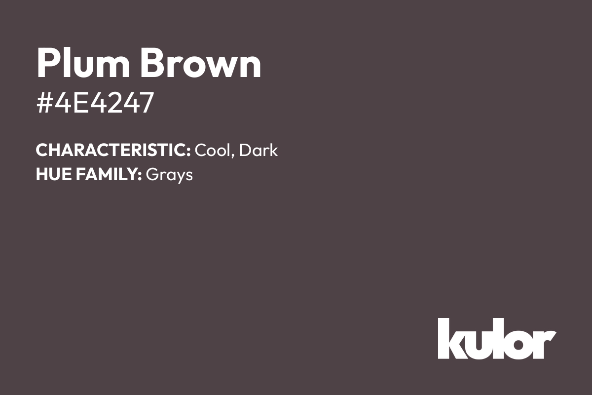 Plum Brown is a color with a HTML hex code of #4e4247.