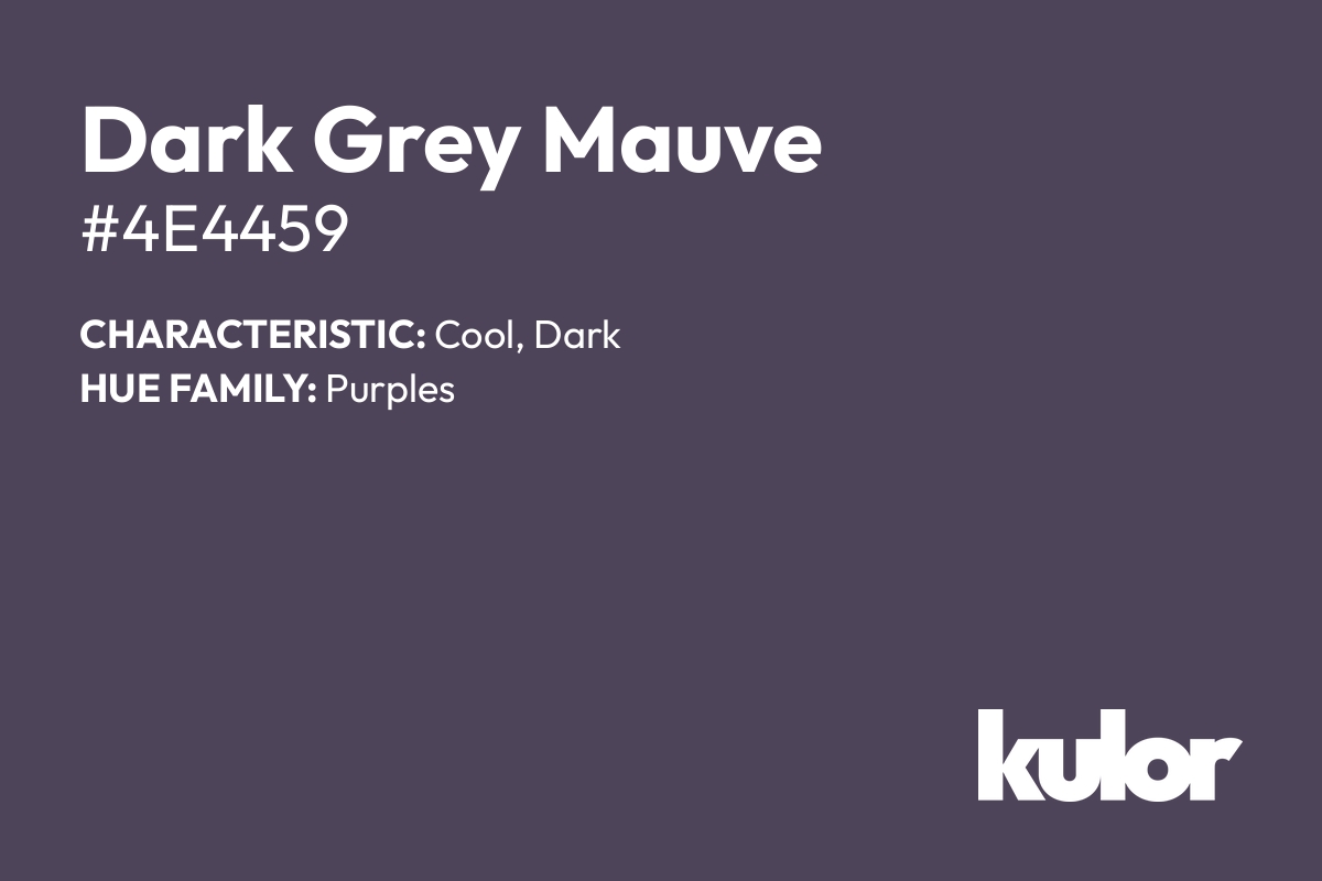 Dark Grey Mauve is a color with a HTML hex code of #4e4459.