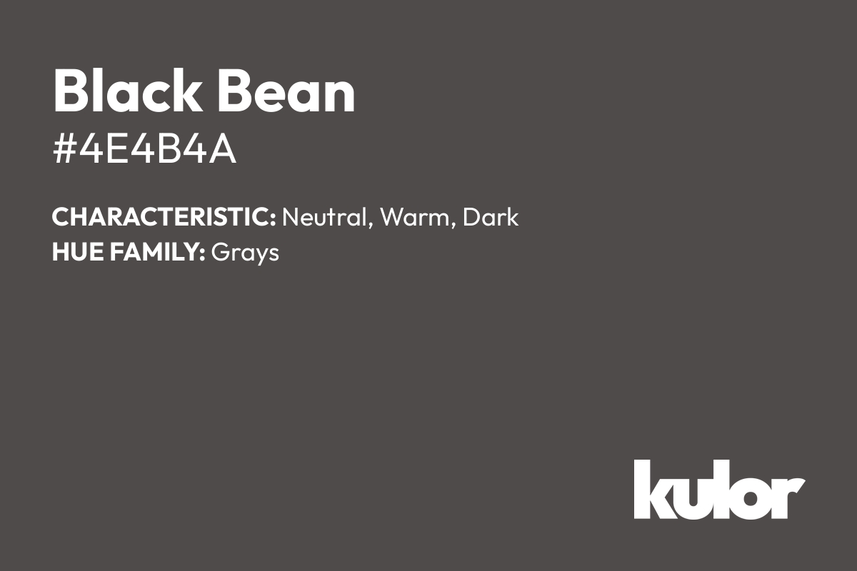 Black Bean is a color with a HTML hex code of #4e4b4a.