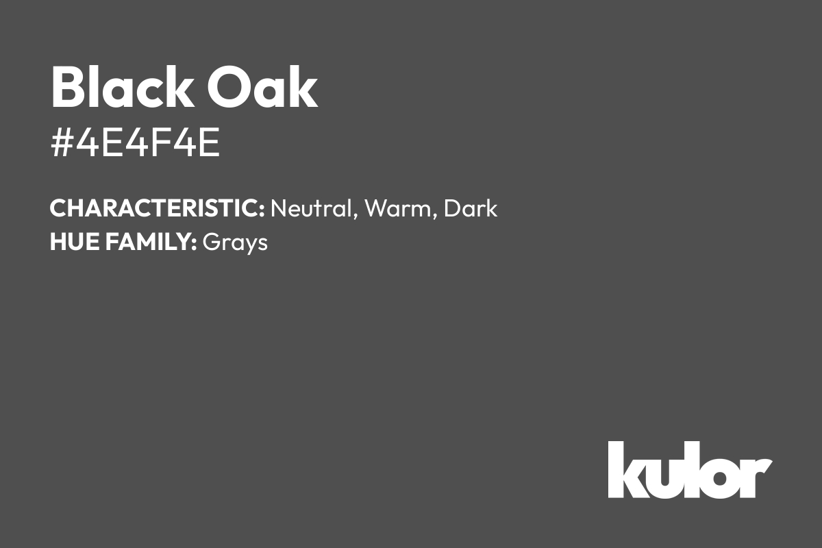 Black Oak is a color with a HTML hex code of #4e4f4e.