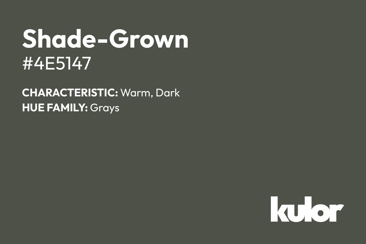 Shade-Grown is a color with a HTML hex code of #4e5147.