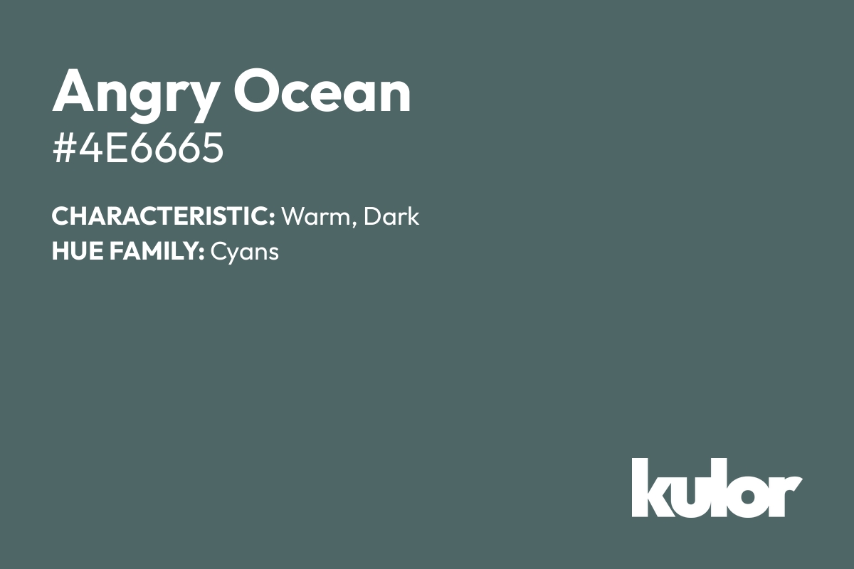 Angry Ocean is a color with a HTML hex code of #4e6665.