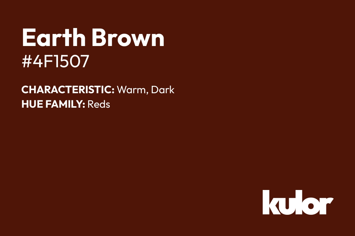 Earth Brown is a color with a HTML hex code of #4f1507.