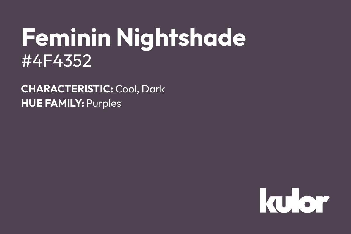 Feminin Nightshade is a color with a HTML hex code of #4f4352.