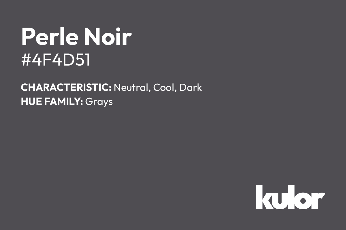 Perle Noir is a color with a HTML hex code of #4f4d51.