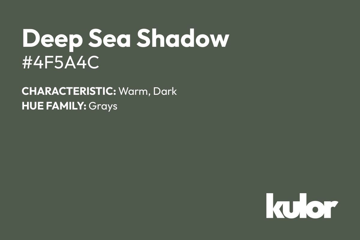 Deep Sea Shadow is a color with a HTML hex code of #4f5a4c.