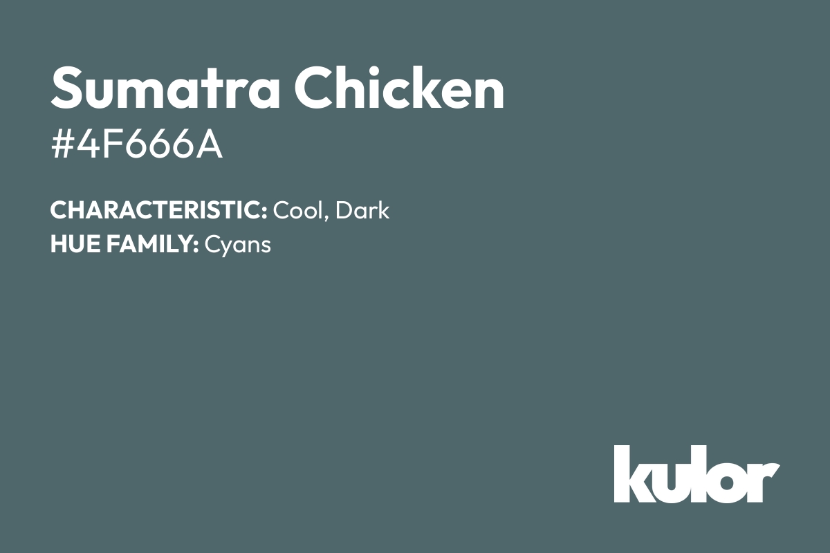 Sumatra Chicken is a color with a HTML hex code of #4f666a.