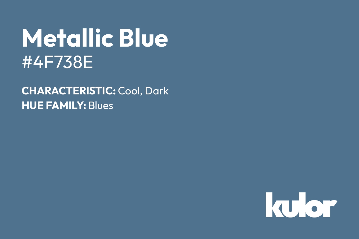Metallic Blue is a color with a HTML hex code of #4f738e.