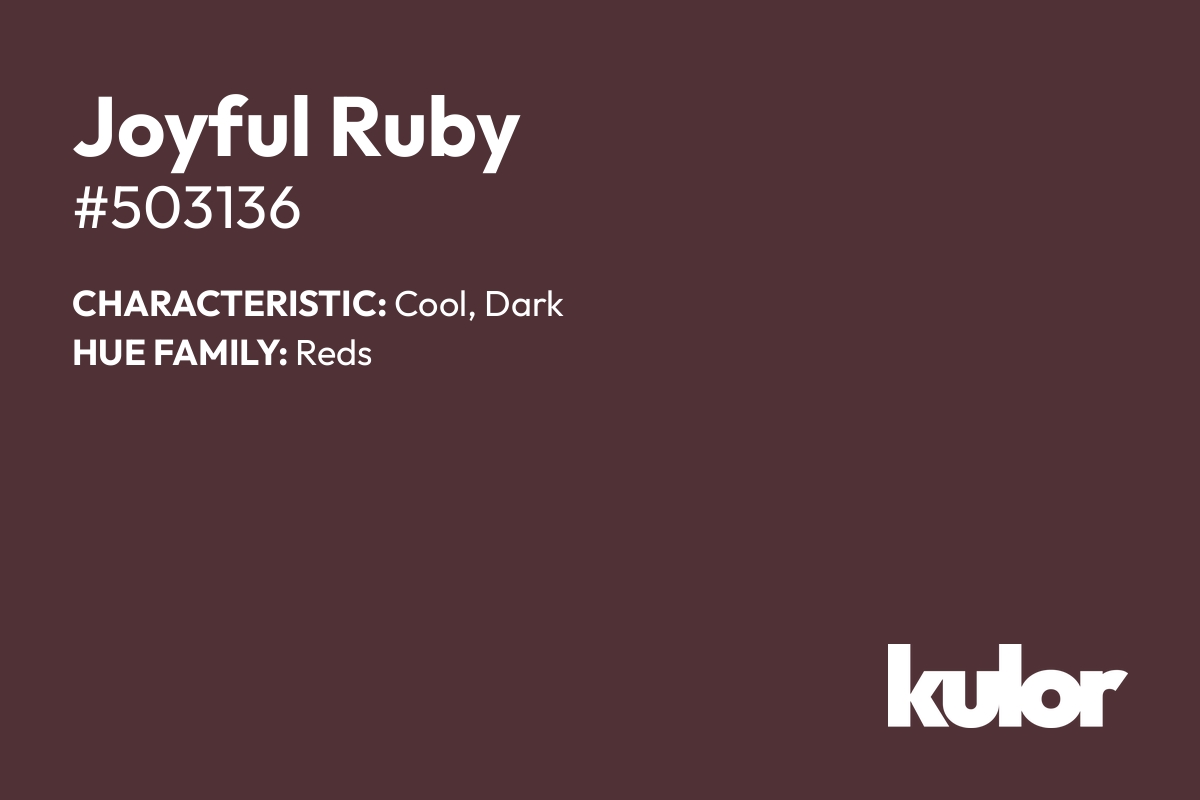 Joyful Ruby is a color with a HTML hex code of #503136.