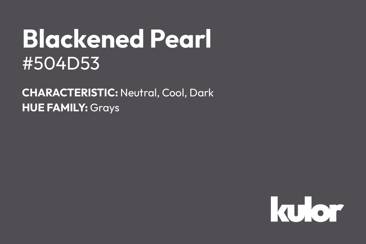 Blackened Pearl is a color with a HTML hex code of #504d53.