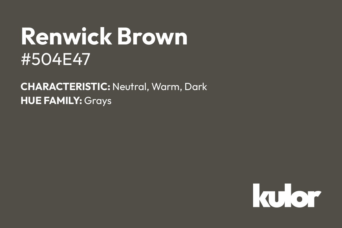 Renwick Brown is a color with a HTML hex code of #504e47.