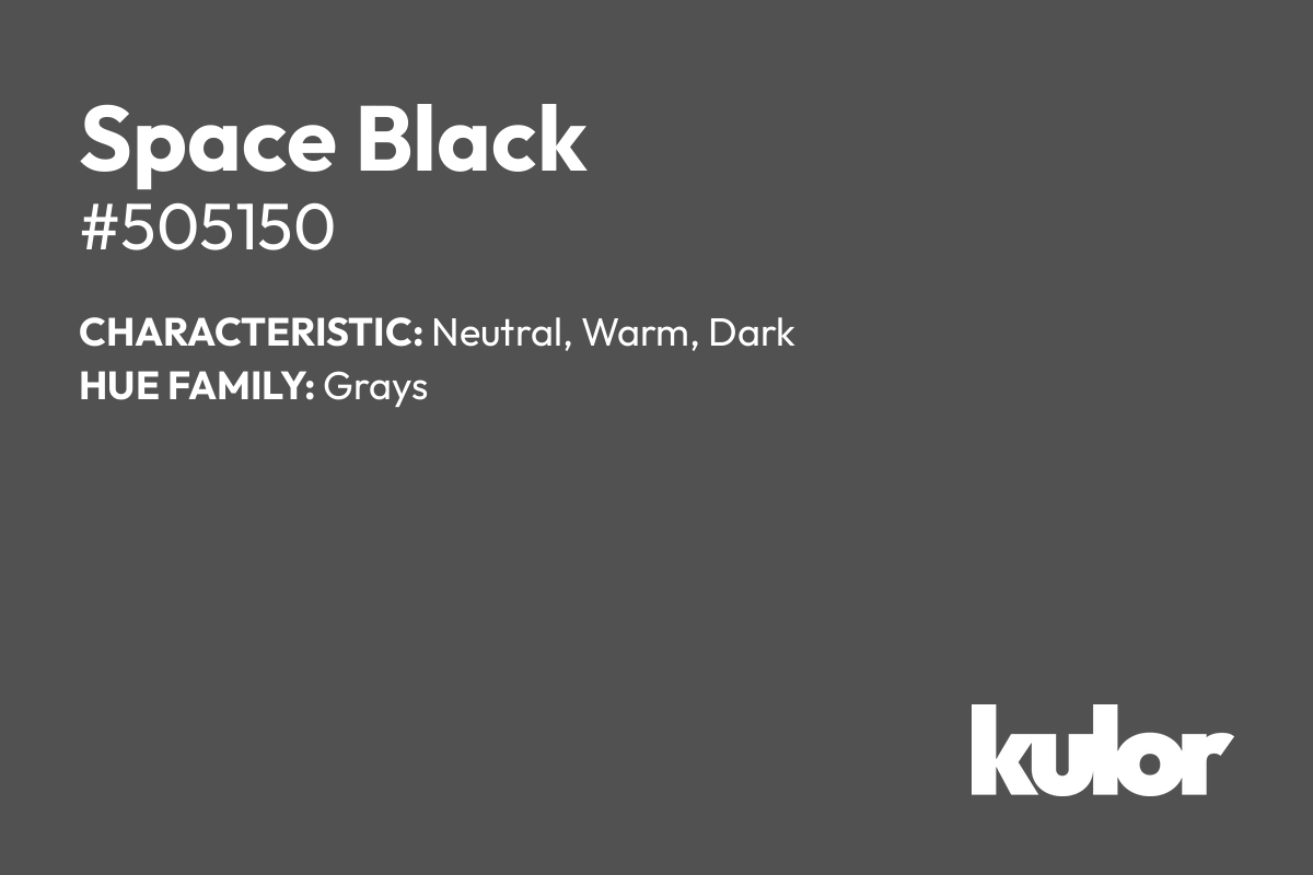 Space Black is a color with a HTML hex code of #505150.