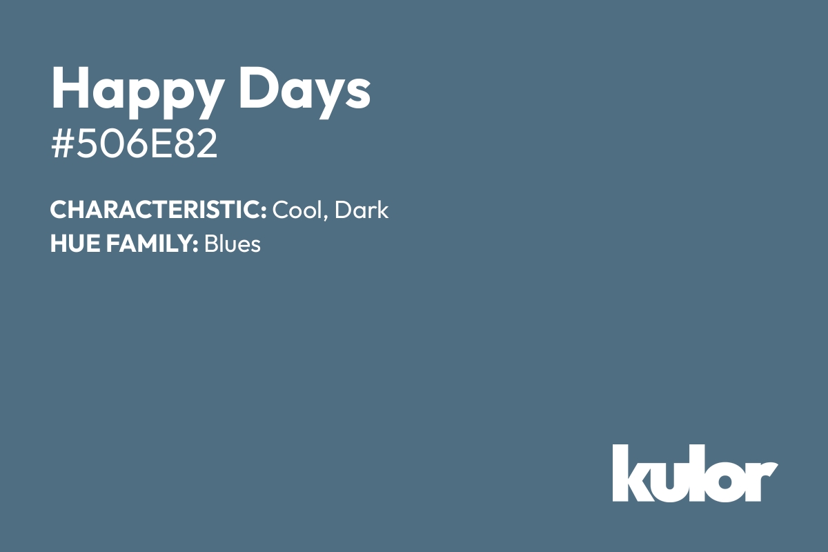 Happy Days is a color with a HTML hex code of #506e82.