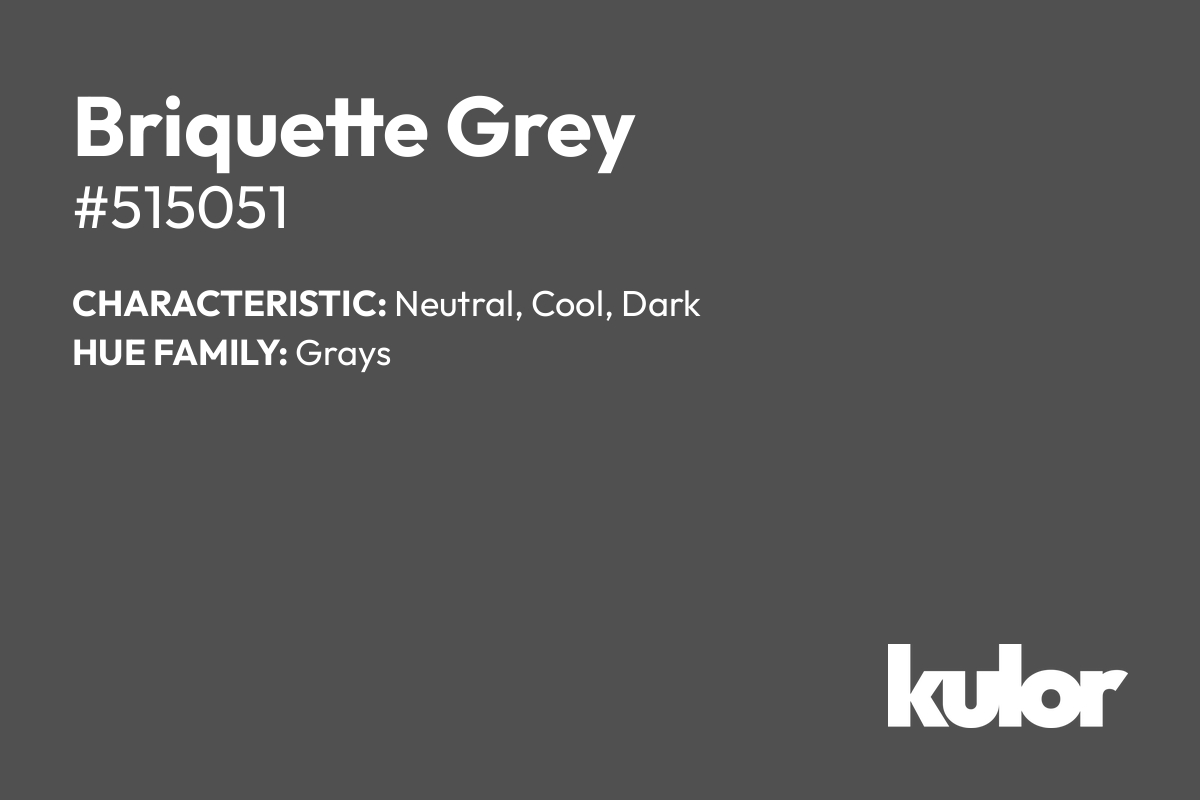 Briquette Grey is a color with a HTML hex code of #515051.