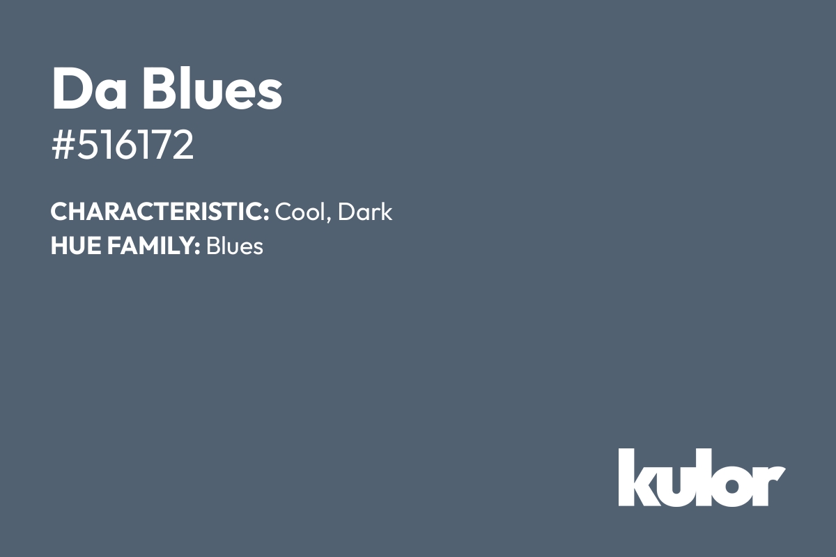 Da Blues is a color with a HTML hex code of #516172.