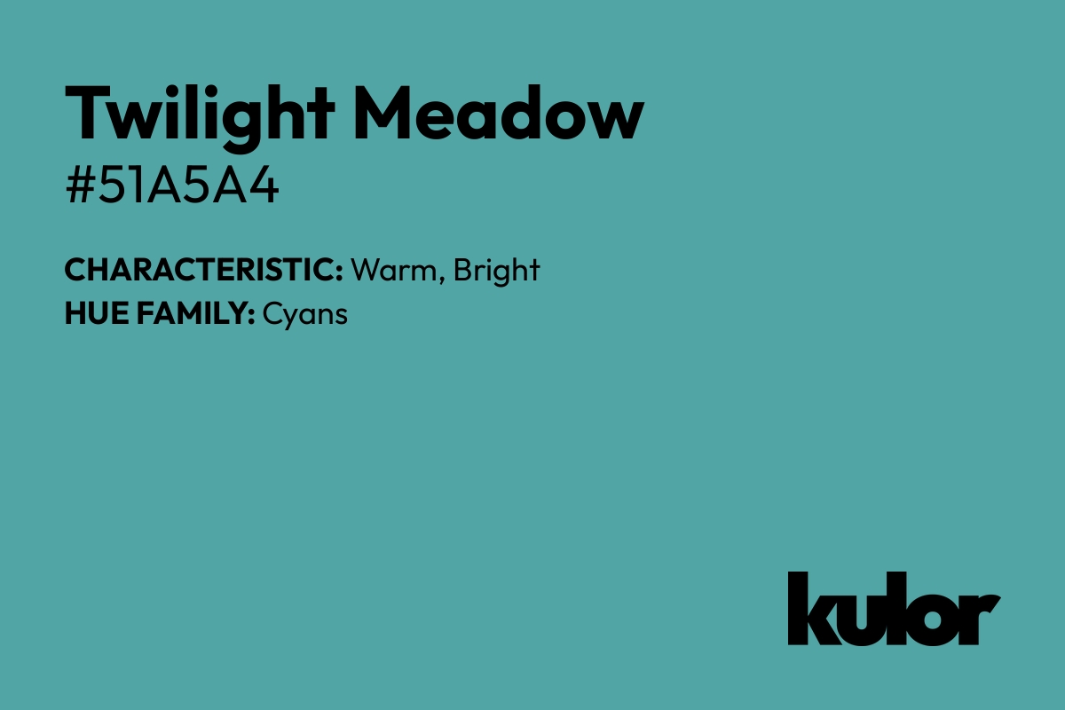 Twilight Meadow is a color with a HTML hex code of #51a5a4.