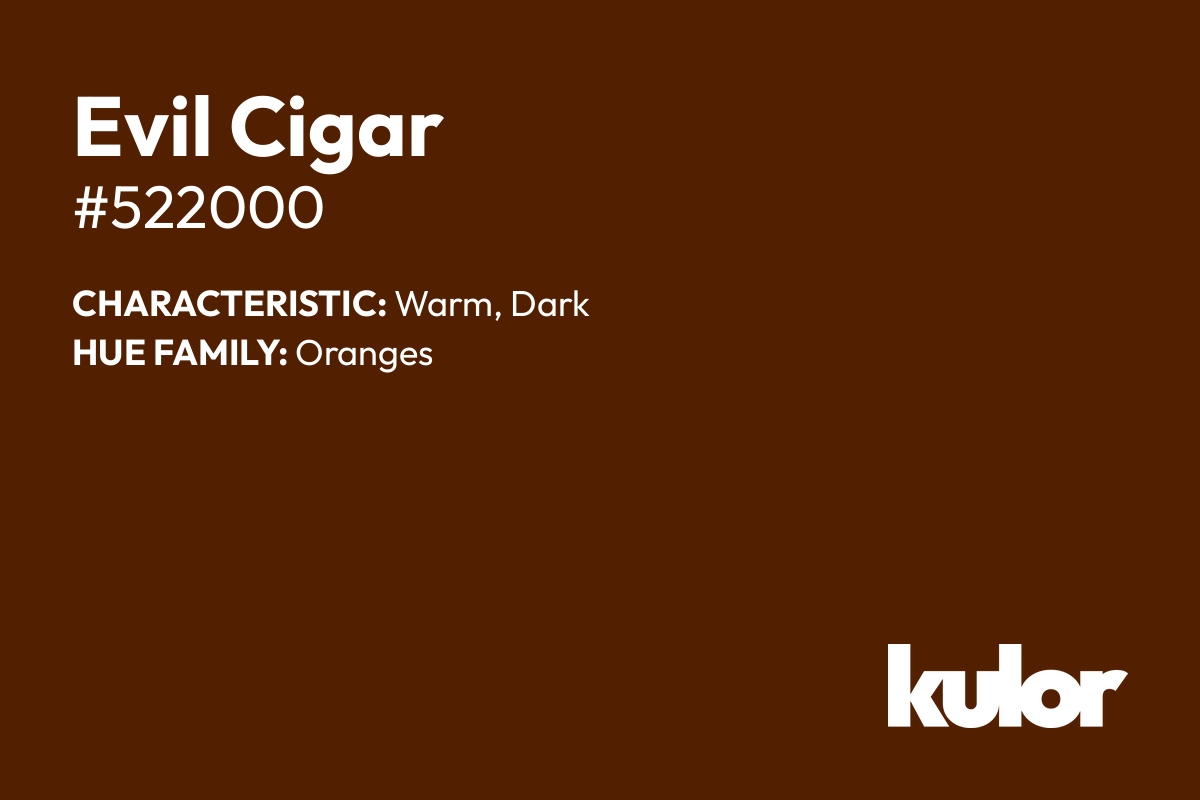 Evil Cigar is a color with a HTML hex code of #522000.