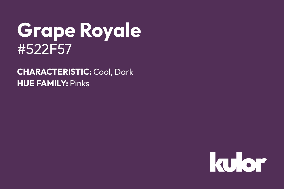 Grape Royale is a color with a HTML hex code of #522f57.