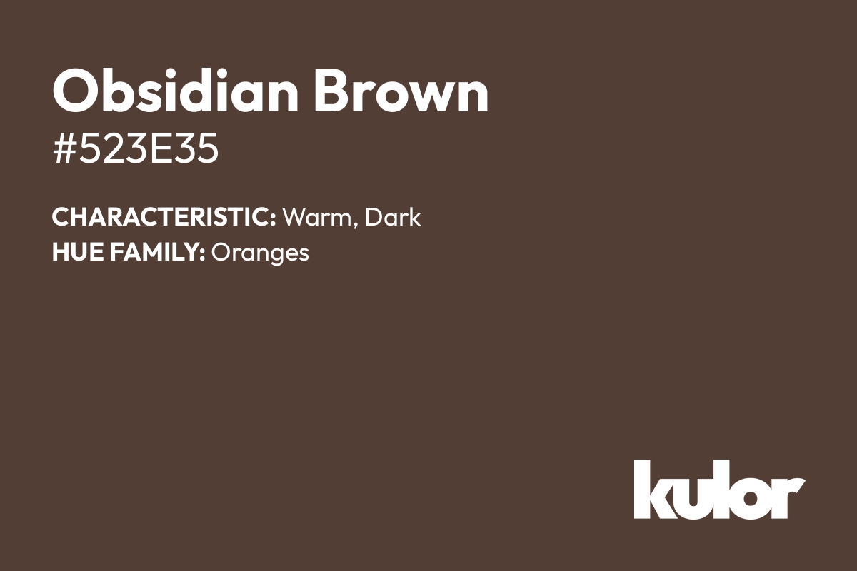 Obsidian Brown is a color with a HTML hex code of #523e35.