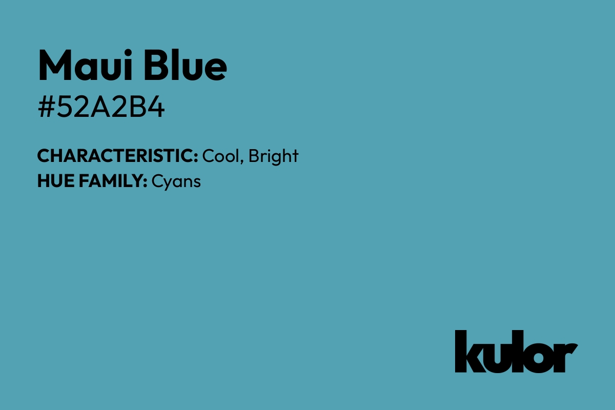 Maui Blue is a color with a HTML hex code of #52a2b4.