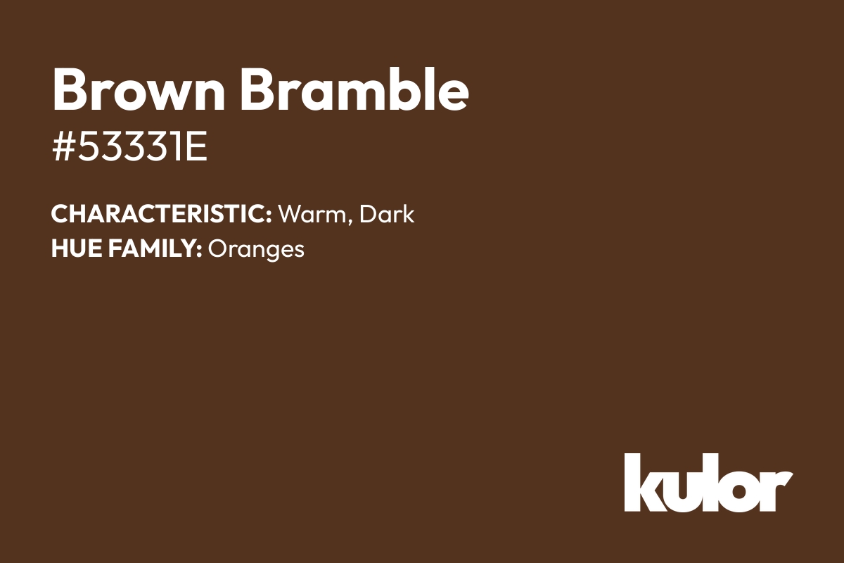 Brown Bramble is a color with a HTML hex code of #53331e.