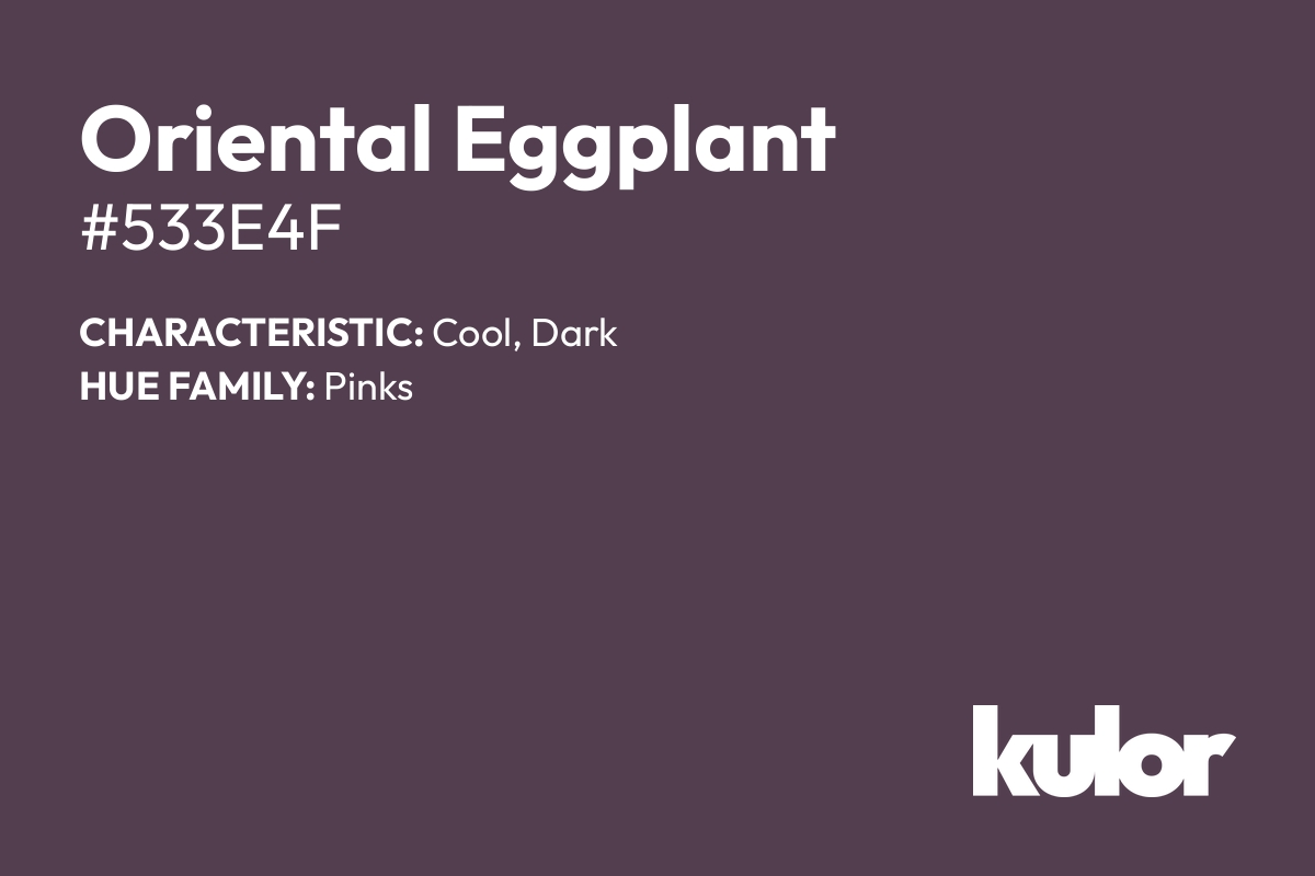 Oriental Eggplant is a color with a HTML hex code of #533e4f.