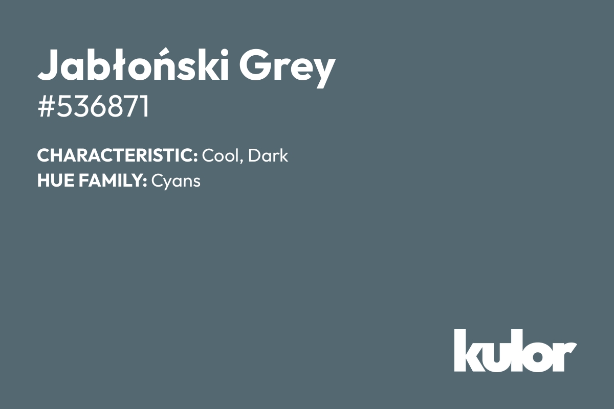 Jabłoński Grey is a color with a HTML hex code of #536871.