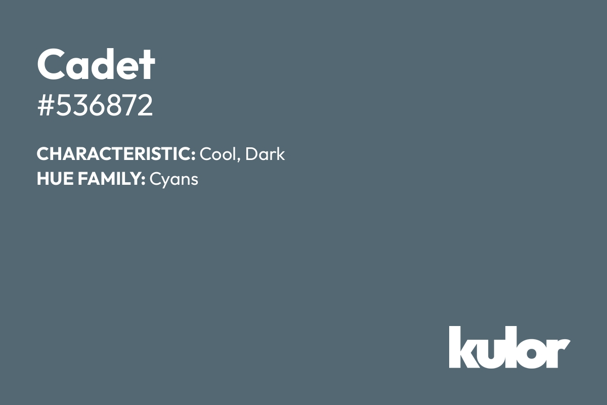 Cadet is a color with a HTML hex code of #536872.