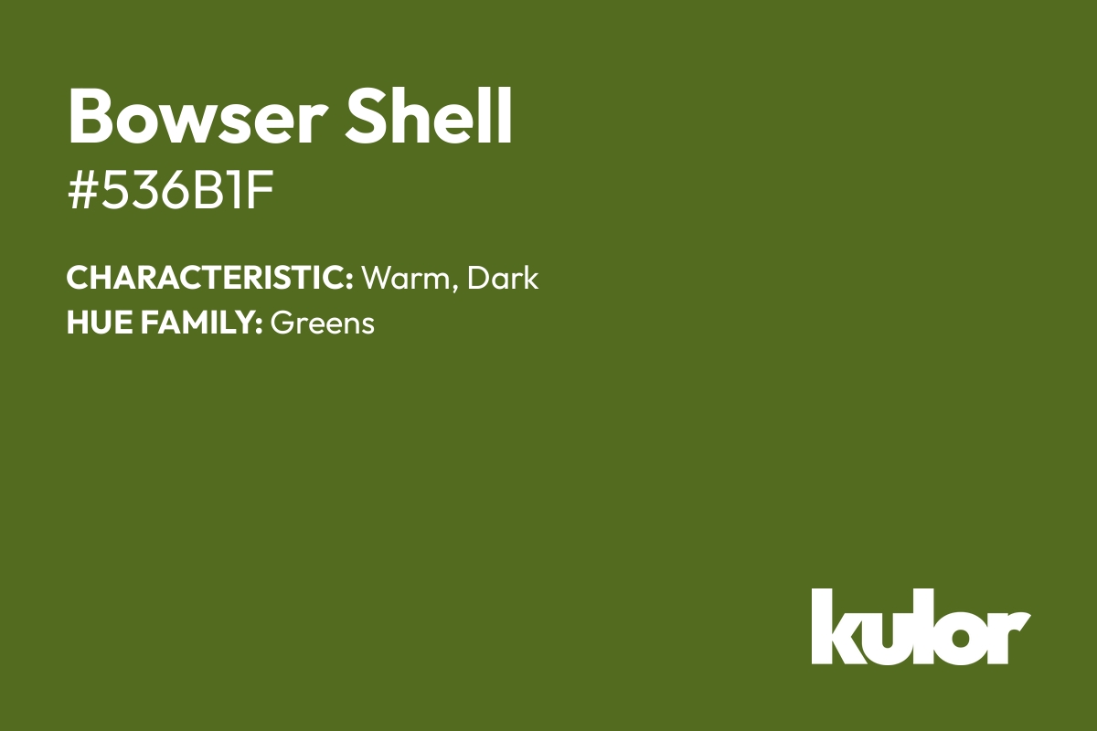 Bowser Shell is a color with a HTML hex code of #536b1f.