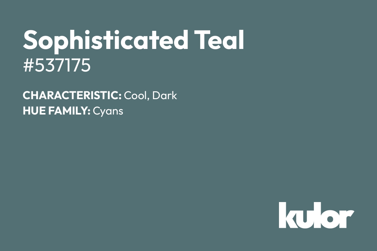 Sophisticated Teal is a color with a HTML hex code of #537175.