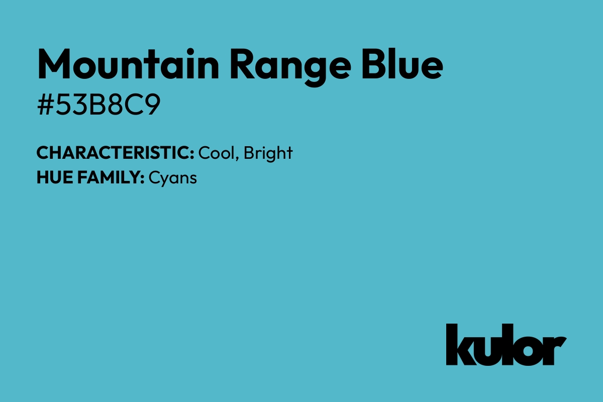 Mountain Range Blue is a color with a HTML hex code of #53b8c9.