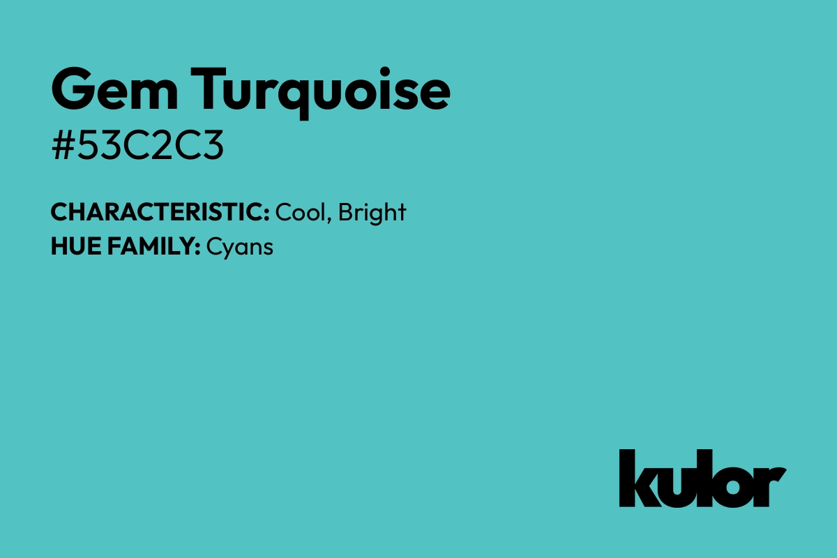 Gem Turquoise is a color with a HTML hex code of #53c2c3.