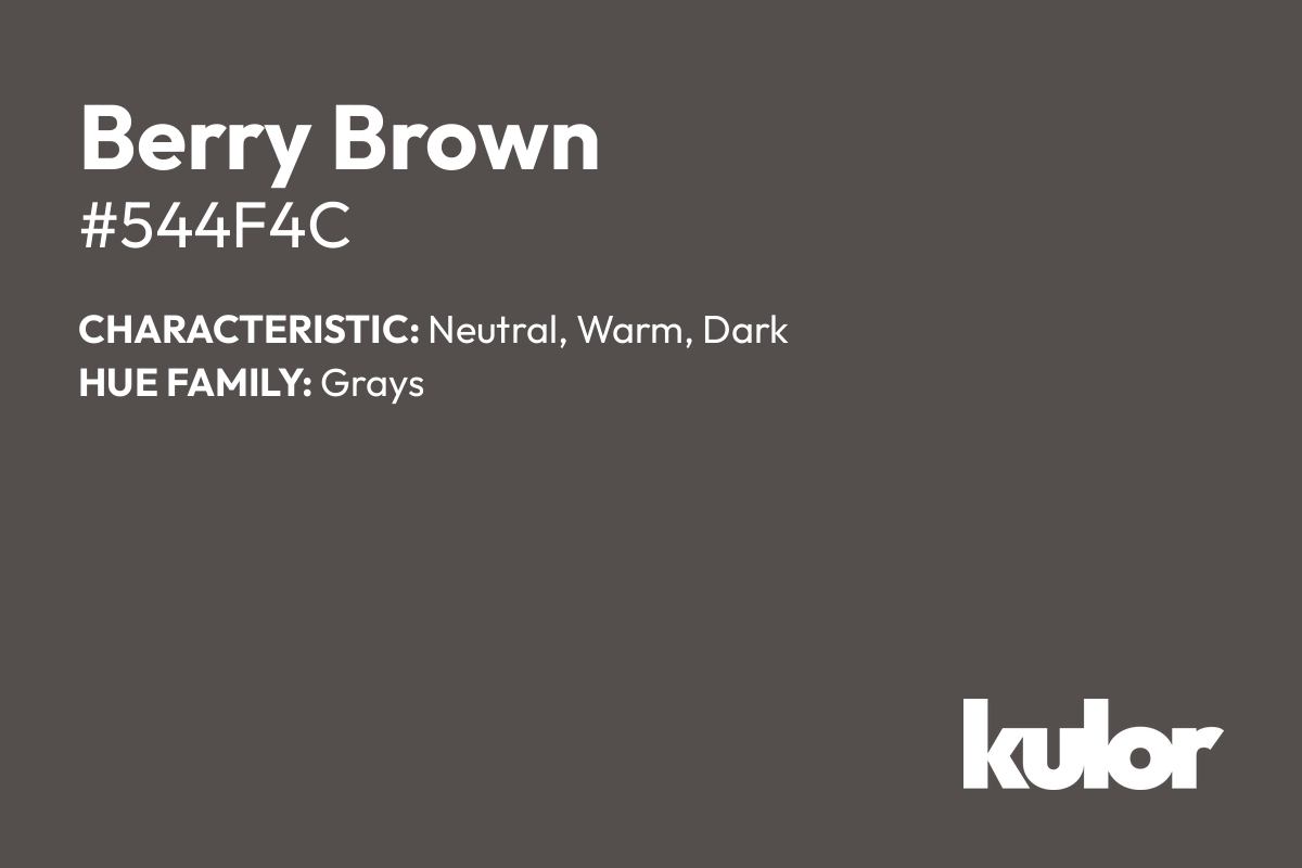 Berry Brown is a color with a HTML hex code of #544f4c.