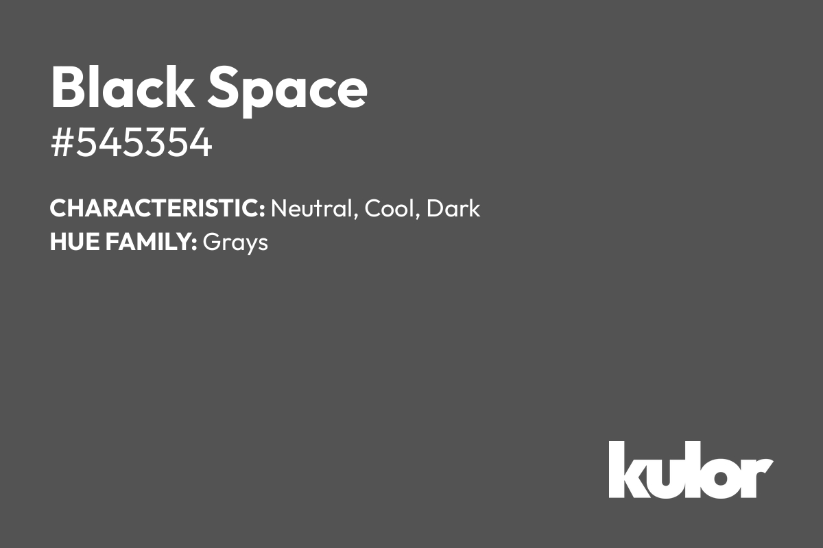 Black Space is a color with a HTML hex code of #545354.