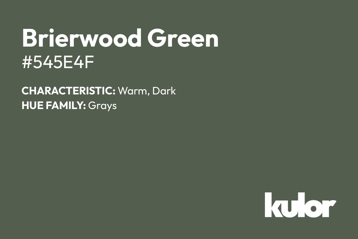 Brierwood Green is a color with a HTML hex code of #545e4f.